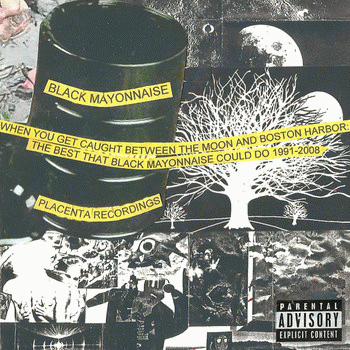 Black Mayonnaise : When You Get Caught Between the Moon and Boston Harbor: The Best That Black Mayonnaise Could Do 1991